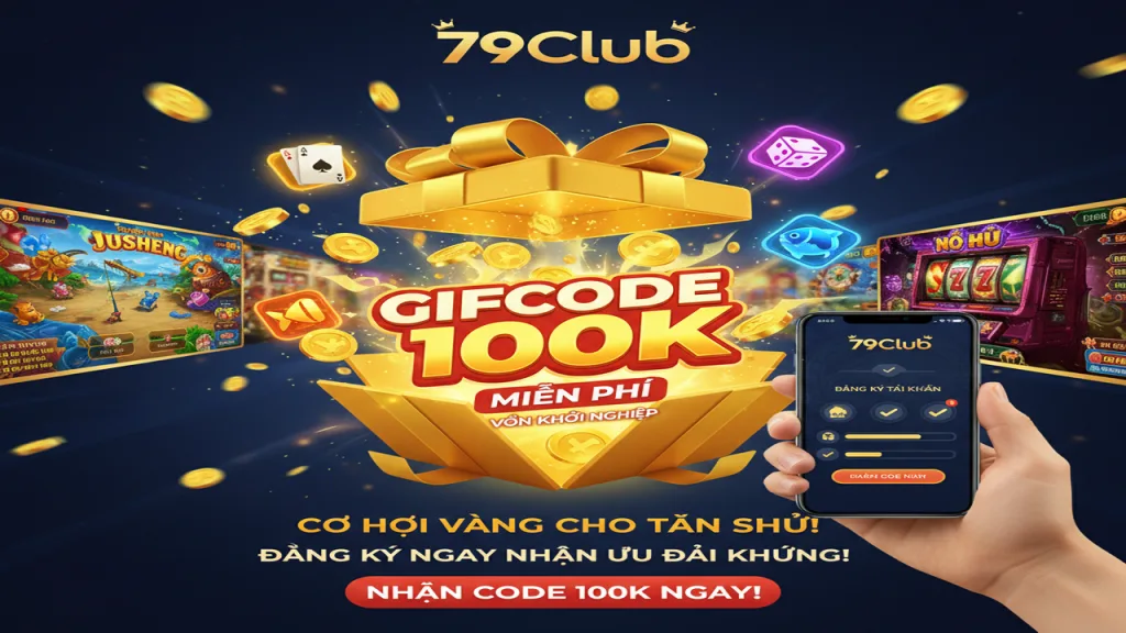 Tặng Code tân thủ 100k khi đăng ký tài khoản 79Club