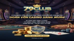 Khuyến mãi hoàn vốn Casino hàng tuần cho bạn 79Club