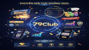 Top Khuyến Mãi Game Bài Đổi Thưởng Mới Nhất Tại 79Club