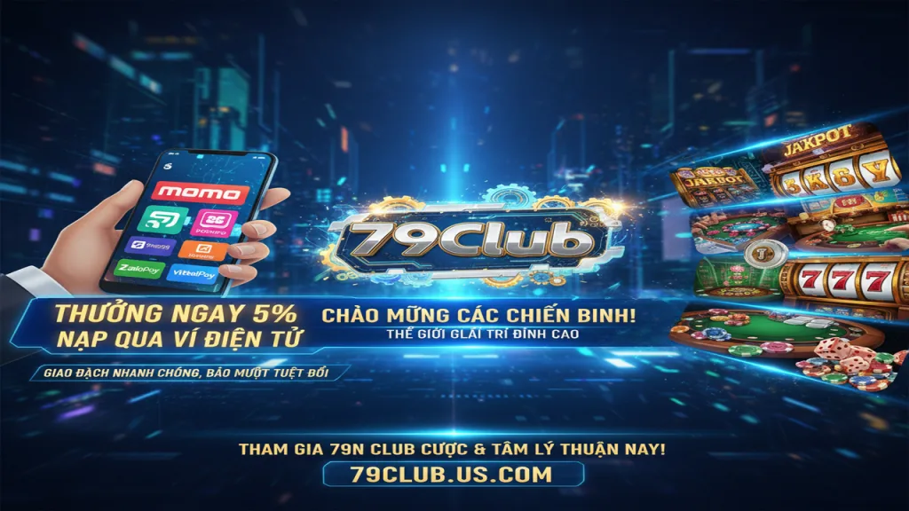 Thưởng nóng 5% khi nạp tiền qua ví điện tử 79Club