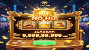 Nổ Hũ là gì? Cách săn Jackpot tiền tỷ dễ dàng 79Club