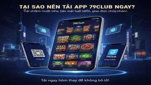 Tải App 79Club - Hướng Dẫn Cài Đặt Nhanh Chóng Và An Toàn